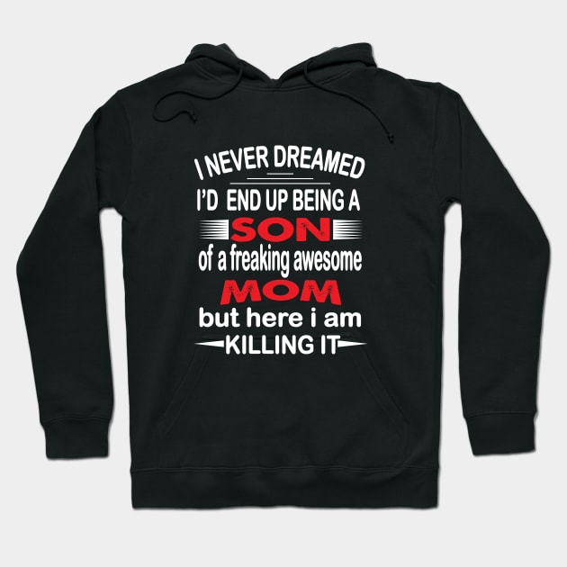 i never dreamed id end up Son Hoodie by othmane4